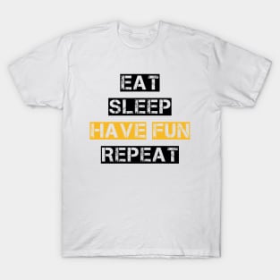 EAT SLEEP HAVE FUN REPEAT T-Shirt